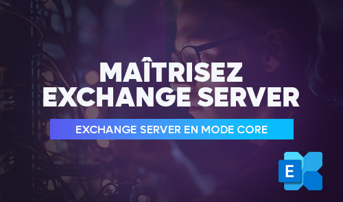 Maîtrisez Exchange Server en mode Core